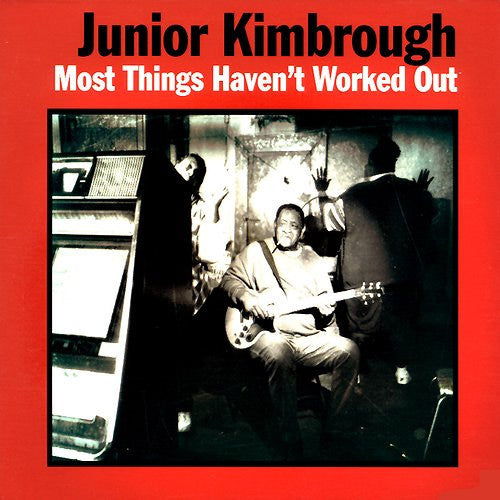 Junior Kimbrough Most Things Haven't Worked Out - vinyl LP