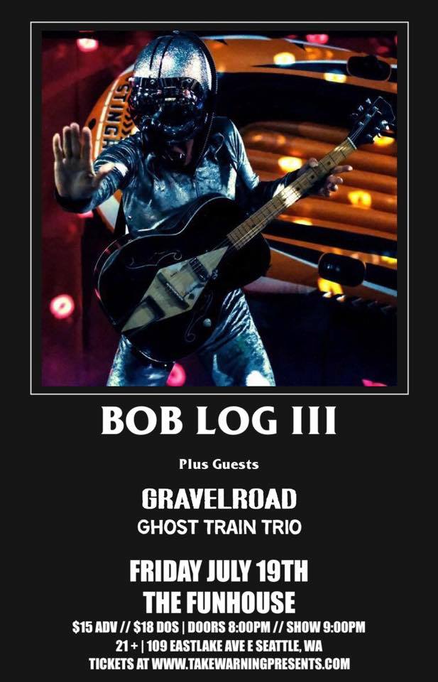 Bob Log III with GravelRoad at The Funhouse on July 19