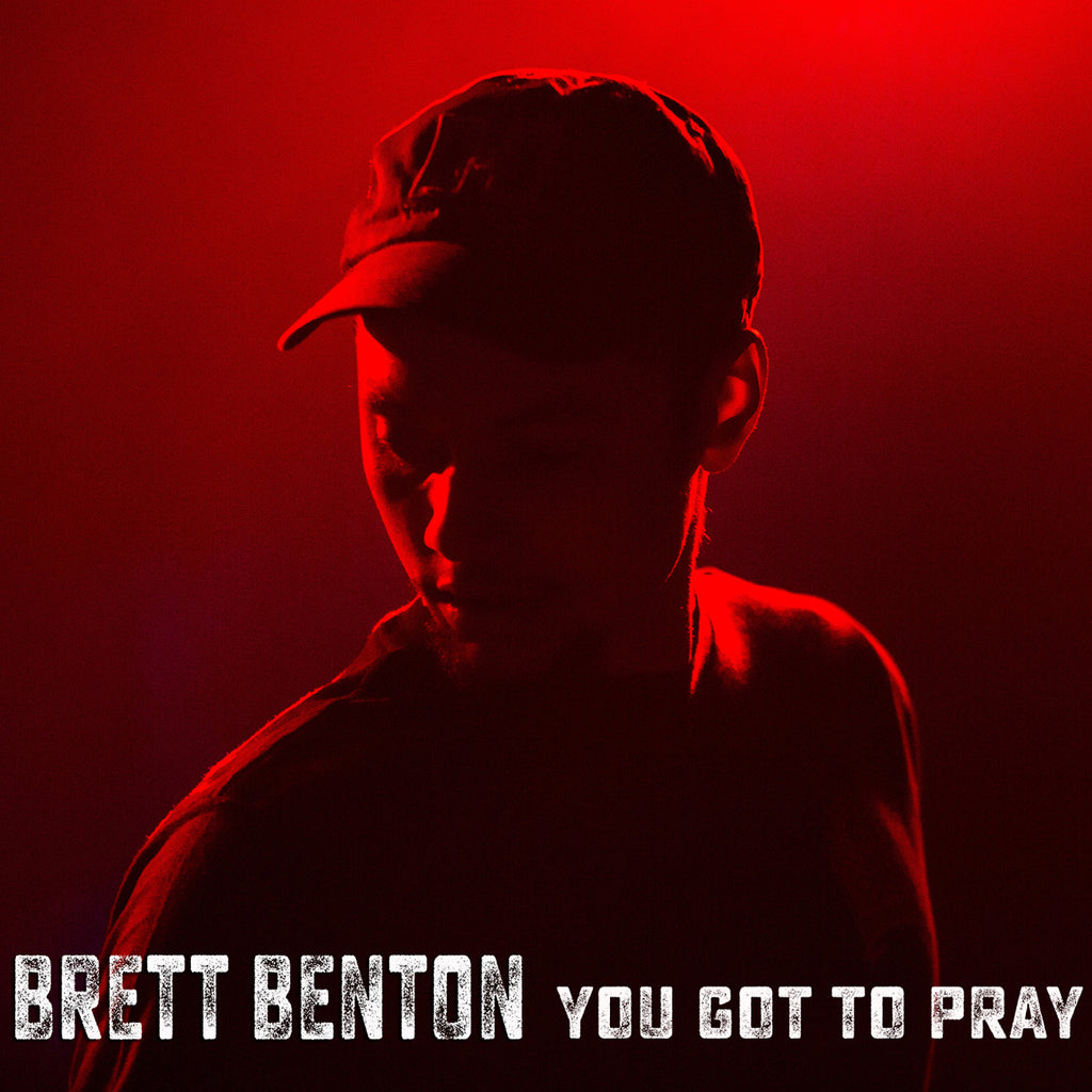 New album from Brett Benton - You Got To Pray