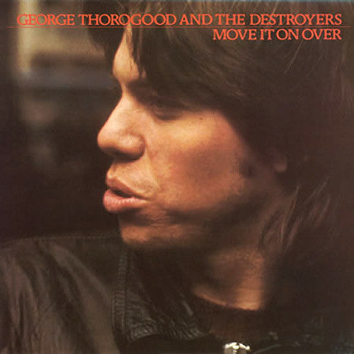 George Thorogood and The Destroyers Move It On Over - vinyl LP