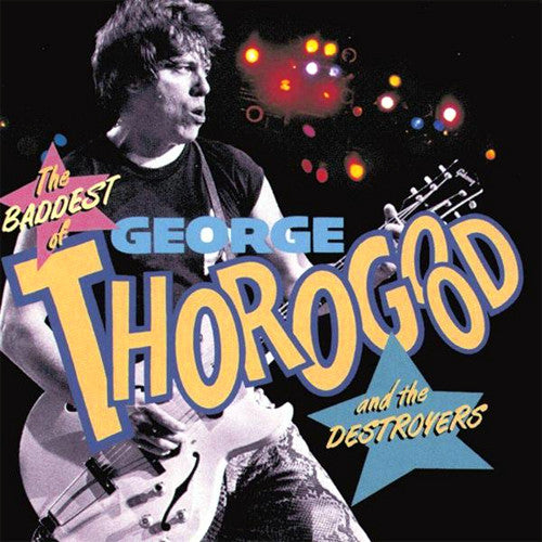 George Thorogood The Baddest of George Thorogood and The Destroyers - compact disc