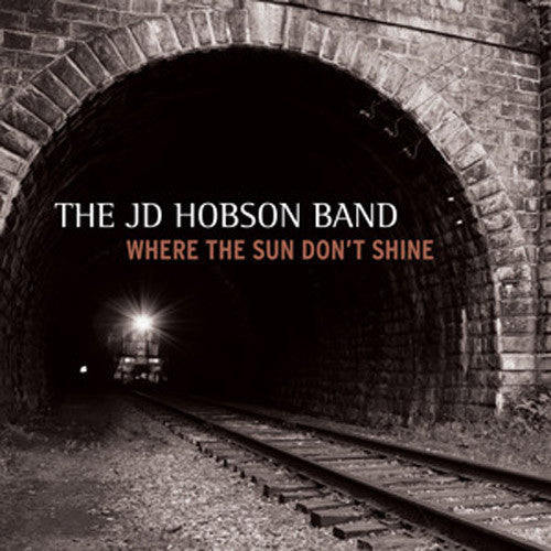 JD Hobson Band Where The Sun Don't Shine - compact disc