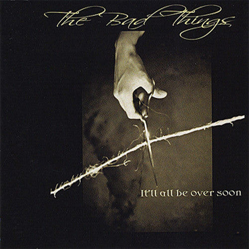 The Bad Things It'll All Be Over Soon - compact disc